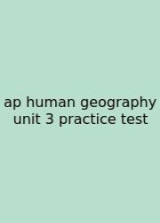 Ap Human Geography Unit 3 Practice Test