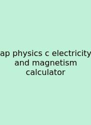 Ap Physics C Electricity And Magnetism Calculator