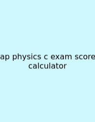 Ap Physics C Exam Score Calculator