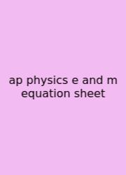 Ap Physics E And M Equation Sheet