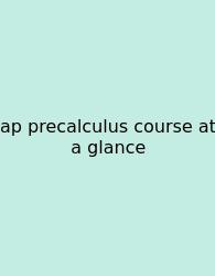 Ap Precalculus Course At A Glance
