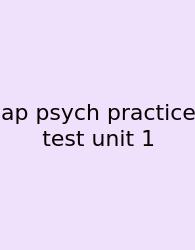Ap Psych Practice Test Unit 1