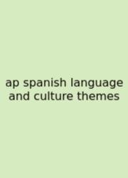 Ap Spanish Language And Culture Themes