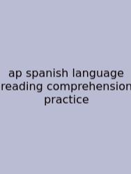 Ap Spanish Language Reading Comprehension Practice