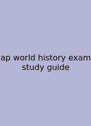 Ap World History Exam Study Guide