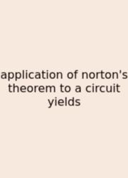 Application Of Norton's Theorem To A Circuit Yields