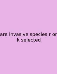 Are Invasive Species R Or K Selected
