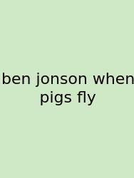 Ben Jonson When Pigs Fly