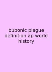 Bubonic Plague Definition Ap World History