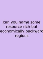 Can You Name Some Resource Rich But Economically Backward Regions