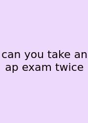 Can You Take An Ap Exam Twice