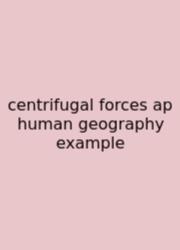 Centrifugal Forces Ap Human Geography Example