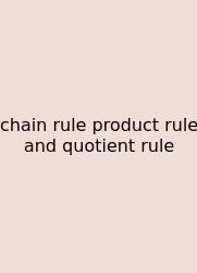 Chain Rule Product Rule And Quotient Rule