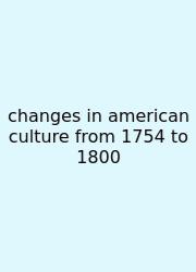 Changes In American Culture From 1754 To 1800