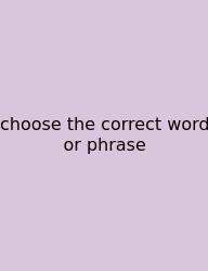 Choose The Correct Word Or Phrase