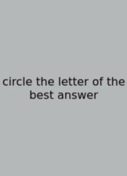 Circle The Letter Of The Best Answer