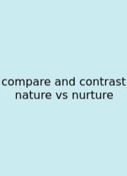 Compare And Contrast Nature Vs Nurture