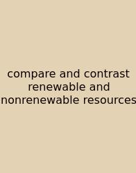 Compare And Contrast Renewable And Nonrenewable Resources