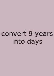 Convert 9 Years Into Days