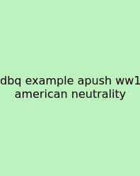Dbq Example Apush Ww1 American Neutrality