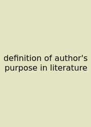 Definition Of Author's Purpose In Literature