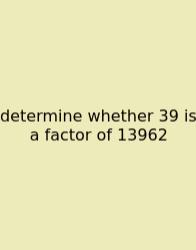 Determine Whether 39 Is A Factor Of 13962