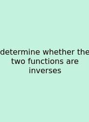 Determine Whether The Two Functions Are Inverses