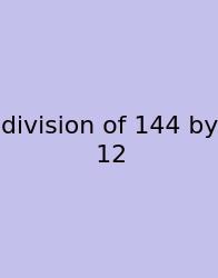 Division Of 144 By 12