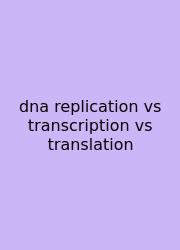 Dna Replication Vs Transcription Vs Translation