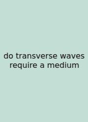 Do Transverse Waves Require A Medium