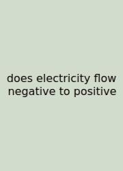 Does Electricity Flow Negative To Positive