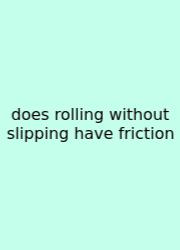 Does Rolling Without Slipping Have Friction