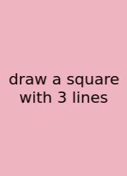 Draw A Square With 3 Lines