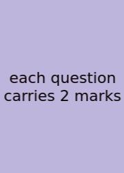 Each Question Carries 2 Marks