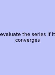 Evaluate The Series If It Converges