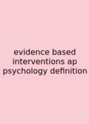 Evidence Based Interventions Ap Psychology Definition