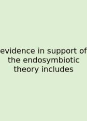 Evidence In Support Of The Endosymbiotic Theory Includes