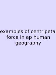 Examples Of Centripetal Force In Ap Human Geography