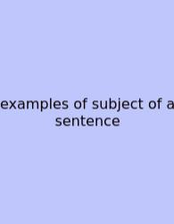 Examples Of Subject Of A Sentence