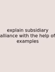 Explain Subsidiary Alliance With The Help Of Examples
