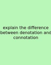 Explain The Difference Between Denotation And Connotation
