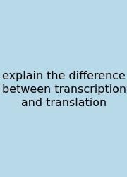Explain The Difference Between Transcription And Translation