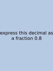 Express This Decimal As A Fraction 0.8