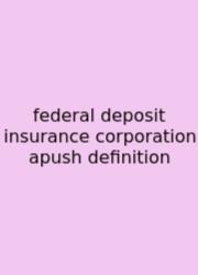 Federal Deposit Insurance Corporation Apush Definition
