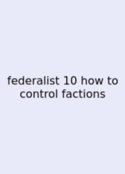 Federalist 10 How To Control Factions