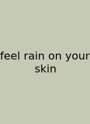 Feel Rain On Your Skin