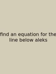 Find An Equation For The Line Below Aleks