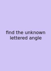 Find The Unknown Lettered Angle