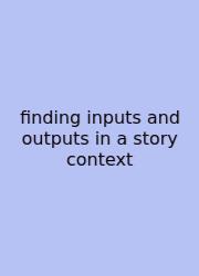 Finding Inputs And Outputs In A Story Context