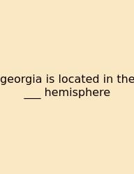 Georgia Is Located In The ___ Hemisphere